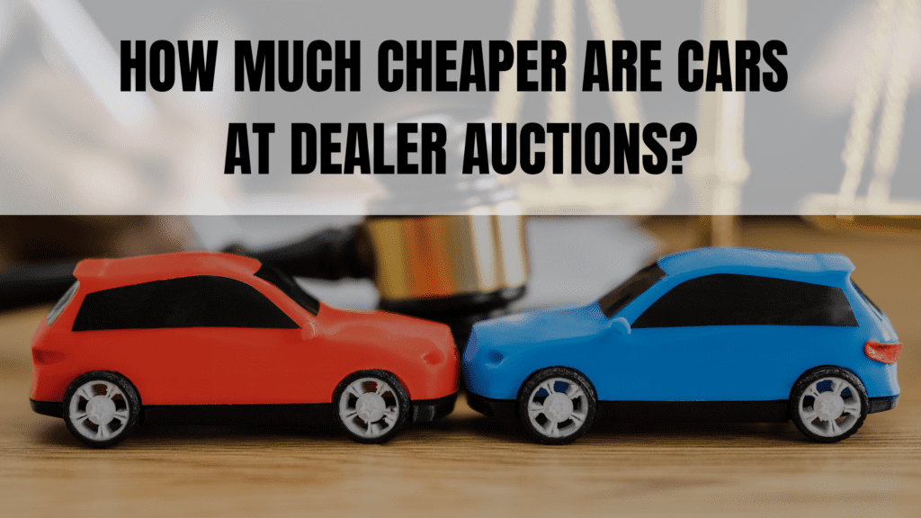 How Much Cheaper Are Cars At Dealer Auctions